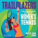 Trailblazers: The Unmatched Story of Women's Tennis by Billie Jean King