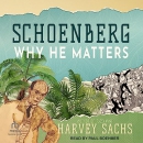 Schoenberg: Why He Matters by Harvey Sachs