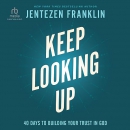 Keep Looking Up: 40 Days to Building Your Trust in God by Jentezen Franklin