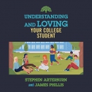 Understanding and Loving Your College Student by Stephen Arterburn