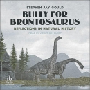 Bully for Brontosaurus: Reflections in Natural History by Stephen Jay Gould