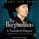 The Burgundians: A Vanished Empire by Bart van Loo