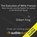 The Execution of Willie Francis by Gilbert King