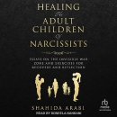 Healing the Adult Children of Narcissists by Shahida Arabi