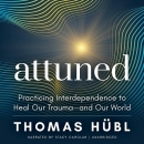 Attuned: Practicing Interdependence to Heal Our Trauma by Thomas Hubl