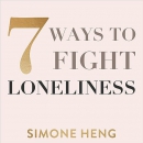 7 Ways to Fight Loneliness by Simone Heng