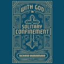 With God in Solitary Confinement by Richard Wurmbrand