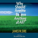 Why Should Anyone Believe Anything at All? by James W. Sire