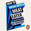 How to Argue with a Meat Eater (and Win Every Time) by Ed Winters