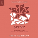 Serve: Loving Your Church with Your Heart, Time and Gifts by Steve Robinson