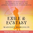 Exile & Ecstasy: Growing Up with Ram Dass by Madison Margolin