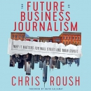 The Future of Business Journalism by Chris Roush