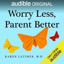 Worry Less, Parent Better by Karen Latimer