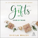 The Gifts of Christmas: 25 Joy-Filled Devotions for Advent by Sheila Walsh