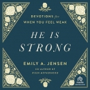 He Is Strong: Devotions for When You Feel Weak by Emily Jensen