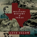 A Military History of Texas by Loyd Uglow