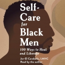 Self-Care for Black Men: 100 Ways to Heal and Liberate by Jor-El Caraballo