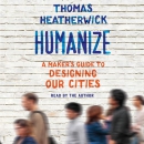 Humanize: A Maker's Guide to Designing Our Cities by Thomas Heatherwick