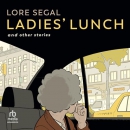Ladies' Lunch: And Other Stories by Lore Segal