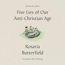 Five Lies of Our Anti-Christian Age by Rosaria Butterfield