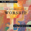 The Dangerous Act of Worship by Mark Labberton