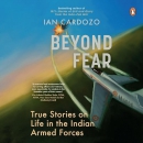 Beyond Fear: True Stories on Life in the Indian Armed Forces by Ian Cardozo