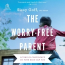 The Worry-Free Parent by Sissy Goff