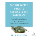 The Introvert's Guide to Success in the Workplace by Mike Bechtle