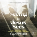 Seeing as Jesus Sees by Alan Wright