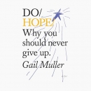 Do Hope: Why You Should Never Give Up by Gail Muller