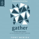 Gather: Loving Your Church as You Celebrate Christ Together by Tony Merida