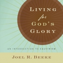 Living for God's Glory: An Introduction to Calvinism by Joel R. Beeke