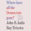 Where Have All the Democrats Gone? by John B. Judis