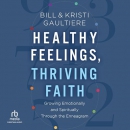 Healthy Feelings, Thriving Faith by Bill Gaultiere