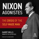 Nixon Agonistes: The Crisis of the Self-Made Man by Garry Wills
