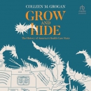 Grow and Hide: The History of America's Health Care State by Colleen M. Grogan