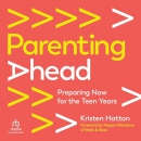 Parenting Ahead: Preparing Now for the Teen Years by Kristen Hatton