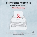 Dispatches from the AIDS Pandemic by Kevin M. De Cock