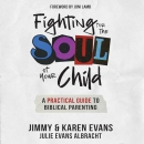 Fighting for the Soul of Your Child by Jimmy Evans