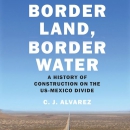 Border Land, Border Water by C.J. Alvarez