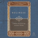 Holiness: A Biblical, Historical, and Systematic Theology by Matt Ayars