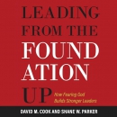 Leading from the Foundation Up by David M. Cook