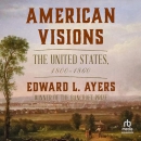 American Visions: The United States 1800-1860 by Edward L. Ayers
