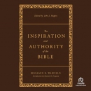 The Inspiration and Authority of the Bible by Benjamin B. Warfield