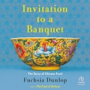 Invitation to a Banquet: The Story of Chinese Food by Fuchsia Dunlop