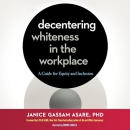 Decentering Whiteness in the Workplace by Janice Gassam Asare