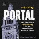 Portal: San Francisco's Ferry Building by John King