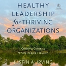 Healthy Leadership for Thriving Organizations by Justin A. Irving