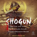 Shogun: The Life and Times of Tokugawa Ieyasu by A.L. Sadler