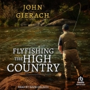 Flyfishing the High Country by John Gierach